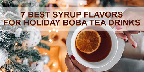 7 Best Syrup Flavors for Holiday Boba Tea Drinks