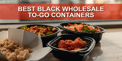 Best Black Wholesale To-Go Containers