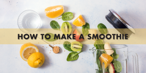 How to Make Smoothies