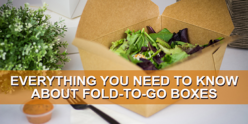 Everything You Need To Know About Fold-To-Go Boxes