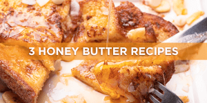 3 Honey Butter Recipes to Top Your French Toast