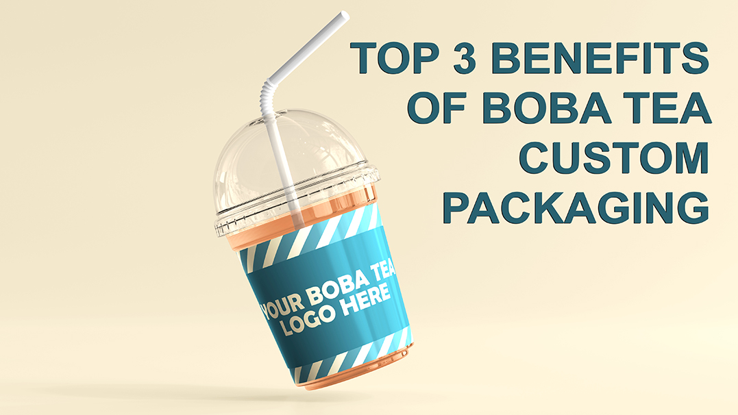 Top 3 Benefits of Boba Tea Custom Packaging