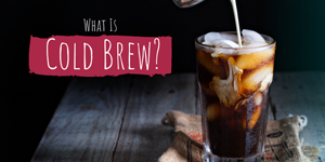 Everything You Need to Know About Cold Brew!