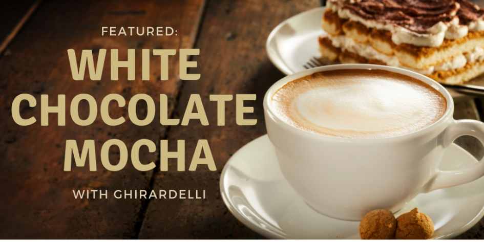 White Chocolate Mocha ... with Ghirardelli!
