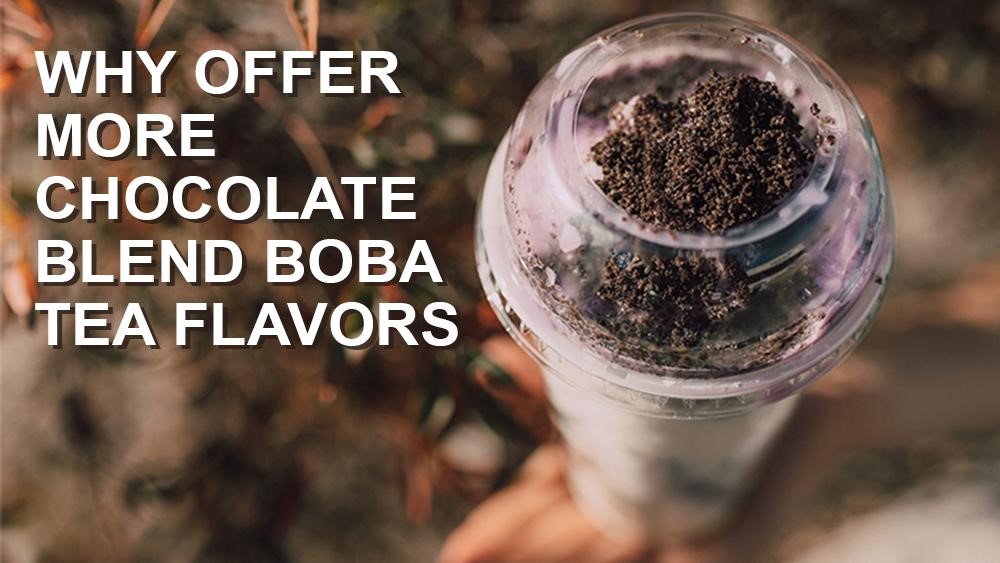Why Offer More Chocolate Blend Boba Tea Flavors